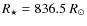$R_{\star}=836.5~R_\odot$