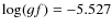 $\log(gf)=-5.527$