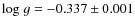 ${\rm log}~g=-0.337\pm0.001$