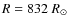 $R=832~{R}_{\odot}$