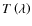 $T\left(\lambda\right)$