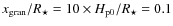 $x_{\rm {gran}}/R_{\star}=10\times H_{\rm p0}/R_{\star}=0.1$