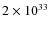 $2\times 10^{33}$