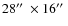 $28\hbox {$^{\prime \prime }$ }\times 16\hbox {$^{\prime \prime }$ }$