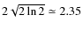 $2\sqrt{2\ln2}\simeq2.35$