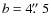 $b=4\hbox{$.\!\!^{\prime\prime}$ }5$