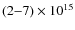 $(2{-}7)\times10^{15}$