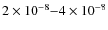 $2\times10^{-8}{-}4\times10^{-8}$