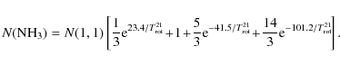 \begin{displaymath}N({\rm NH_3}) = N(1, 1)\left[
\frac{1}{3}{\rm e}^{23.4/T_{\rm...
...
\!+\!\frac{14}{3}{\rm e}^{-101.2/T_{\rm rot}^{21}}
\!\right].
\end{displaymath}