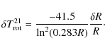 \begin{displaymath}\delta T_{\rm rot}^{21}=
\frac{-41.5}{\ln^2(0.283R)}
\frac{\delta R}{R}\cdot
\end{displaymath}