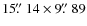 $15\hbox{$.\!\!^{\prime\prime}$ }14\times9\hbox{$.\!\!^{\prime\prime}$ }89$