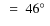 $~=~46\hbox{$^\circ$ }$