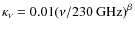 $\kappa_{\rm {\nu}}=0.01(\nu/230~{\rm GHz)}^{\beta}$