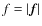 $f=\vert\vec{f}\vert$