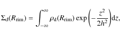 \begin{displaymath}\Sigma_{\rm d}(R_{\rm rim}) = \int_{-\infty}^{\infty}\rho_{\r...
...(R_{\rm rim})\exp{\left(-\frac{z^{2}}{2h^{2}}\right)}{\rm d}z,
\end{displaymath}