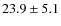 $23.9\pm5.1$