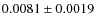 $0.0081\pm0.0019$