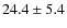 $24.4\pm5.4$