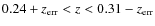 $0.24+z_{{\rm err}} <z < 0.31-z_{{\rm err}}$