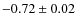 $-0.72 \pm 0.02$