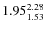 $\rm 1.95 {_{ 1.53}^{ 2.28}}$