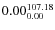 $\rm0.00 {_{ 0.00}^{ 107.18}}$