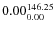 $\rm0.00 {_{ 0.00}^{ 146.25}}$