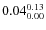 $\rm0.04 {_{0.00}^{0.13}}$