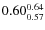 $\rm0.60 {_{0.57}^{0.64}}$