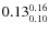 $\rm0.13 {_{0.10}^{ 0.16}}$