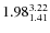 $\rm 1.98 {_{ 1.41}^{ 3.22}}$