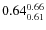 $\rm0.64 {_{0.61}^{0.66}}$