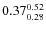 $\rm0.37 {_{0.28}^{0.52}}$