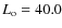 $L_{\rm
o}=40.0$
