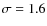 ${\sigma=1.6}$