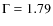 $\rm {\Gamma}=1.79$