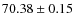 $70.38 \pm 0.15$