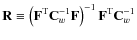 $\mathbf{R}\equiv \left(\mathbf{F}^{\rm T}{\mathbf{C}_w^{-1}}\mathbf{F}\right)^{-1}\mathbf{F}^{\rm T}{\mathbf{C}_w^{-1}}$