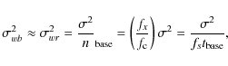 \begin{displaymath}%
\sigma_{wb}^2 \approx \sigma_{wr}^2 =
\frac{\sigma^2}n_{\r...
..._{\rm c}}\right)\sigma^2
= \frac{\sigma^2}{f_st_{\rm base}},
\end{displaymath}