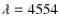 $\lambda =4554$