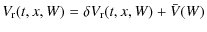 $\displaystyle %
V_{\rm r}(t,x,W) = \delta V_{\rm r}(t,x,W)+\bar{V}(W)$