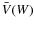 $\bar{V}(W)$