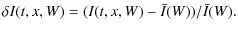 $\displaystyle %
\delta I(t,x,W) = (I(t,x,W)-\bar{I}(W))/{\bar{I}(W)}.$