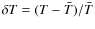 $\delta T =(T-\bar{T})/\bar{T}$