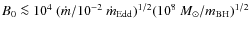 $B_0 \la 10^4
~(\dot{m}/10^{-2}~ \dot{m}_{\rm Edd})^{1/2} (10^8 ~M_{\odot}/m_{\rm BH})^{1/2}$