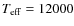 $T_{\rm eff}=12 000$