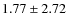 $ 1.77 \pm 2.72 $