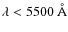 $\lambda < 5500~ \AA$