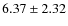 $6.37 \pm 2.32$