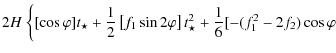 $\displaystyle 2 H ~ \bigg\{ [\cos \varphi] t_{\star} + \frac{1}{2} \left [ f_{1...
...varphi \right ]
t_{\star}^{2}+ \frac{1}{6}[- (f_{1}^{2} - 2 f_{2}) \cos \varphi$